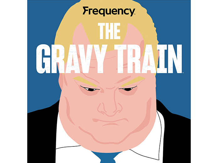 Frequency set to debut Rob Ford podcast ‘The Gravy Train’