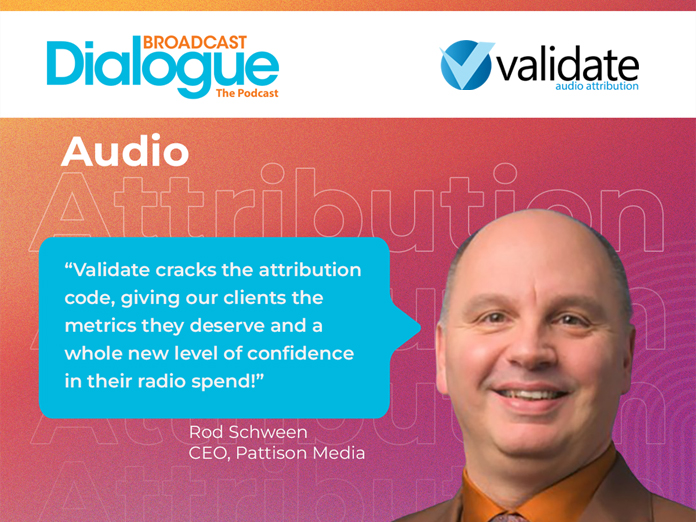 Broadcast Dialogue – The Podcast: Pattison Media President Rod Schween talks ‘Validate’